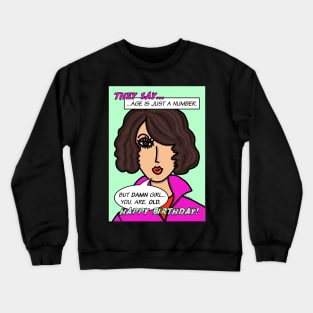 They Say Age Is Just A Number but damn girl you're old Happy Birthday! Crewneck Sweatshirt